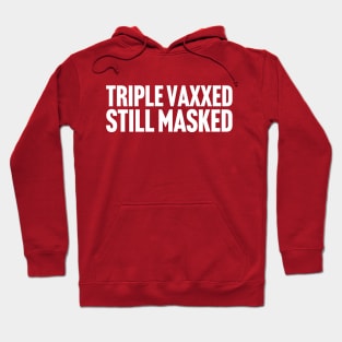 Triple Vaxxed Still Masked Hoodie